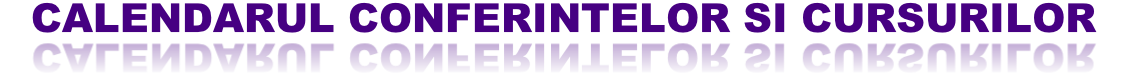 CALENDARUL CONFERINTELOR SI CURSURILOR